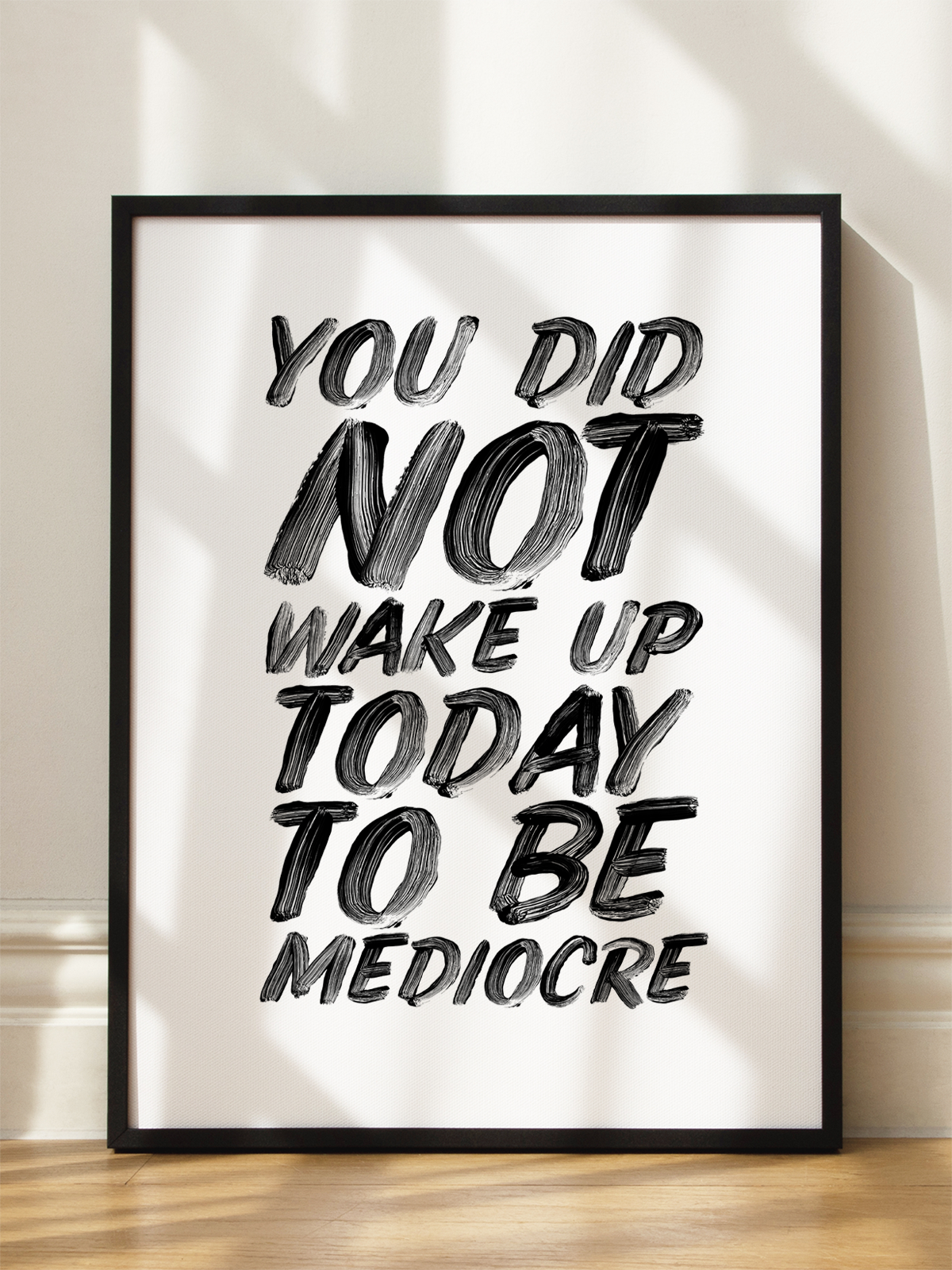 You Did Not Wake Up Today To Be Mediocre
