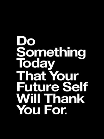 Typografie-Poster mit dem Text „Do something today that your future self will thank you for“ in Weiß auf schwarzem Hintergrund.