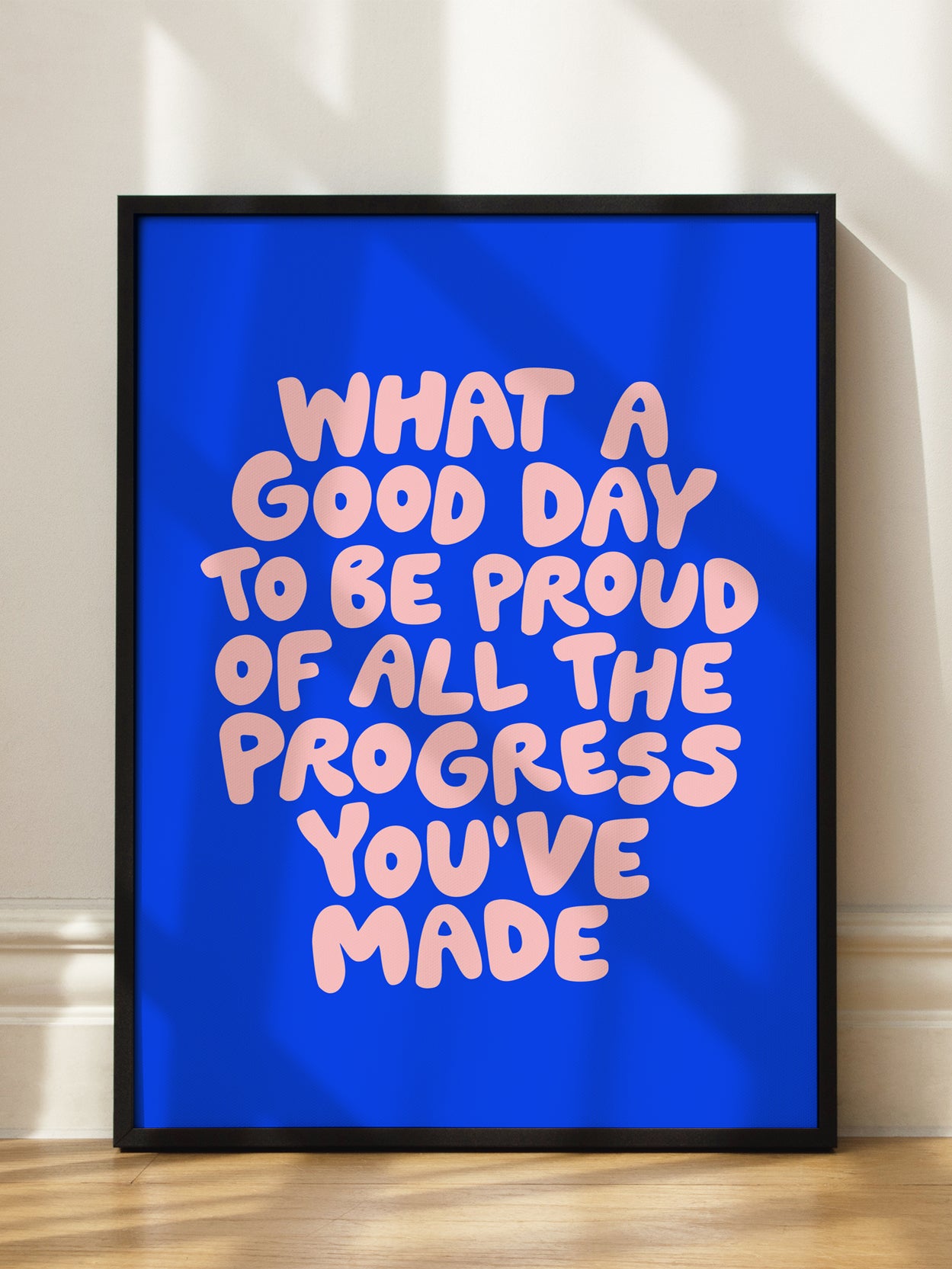What a Good Day To Be Proud of All the Progress You've Made