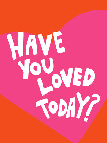 Grafik mit einem großen pinken Herz auf rotem Hintergrund und dem Text "Have you loved today?" in Weiß.