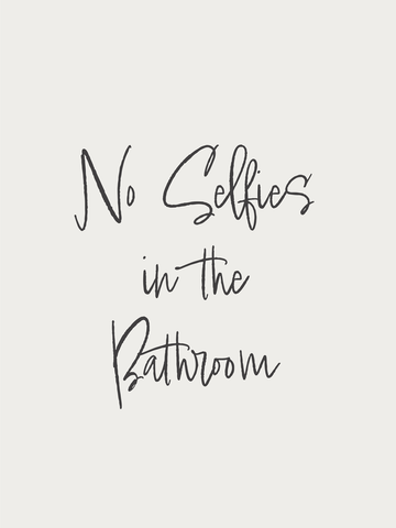 Schwarz-weißes Poster mit dem Text "No selfies in the bathroom" auf grauem Hintergrund.