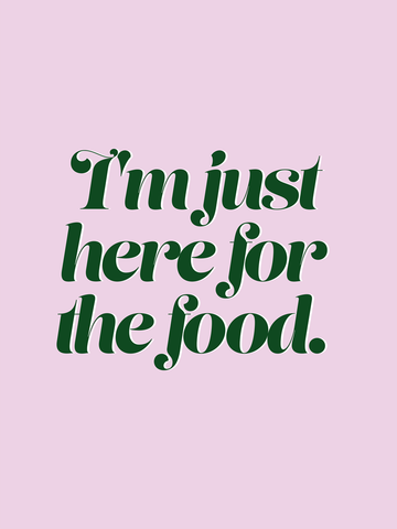 Grüner Text mit dem Zitat "I'm just here for the food" auf rosa Hintergrund.