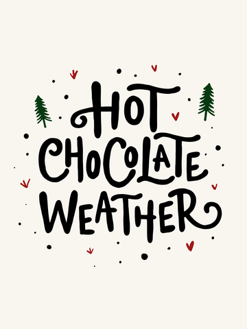 Textposter mit dem Zitat "Hot chocolate weather" und kleinen roten Herzen und grünen Weihnachtsbäumen.