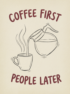 Illustration einer Kaffeekanne, die Kaffee in eine Tasse gießt, mit dem Text "Coffee first people later" in Rot.