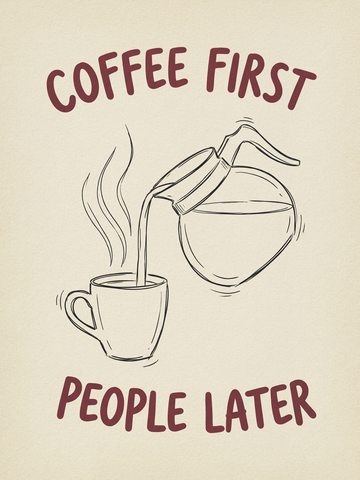 Illustration einer Kaffeekanne, die Kaffee in eine Tasse gießt, mit dem Text "Coffee first people later" in Rot.