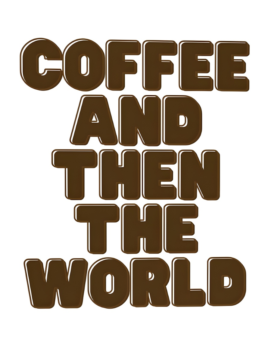 Coffee and Then the World Poster