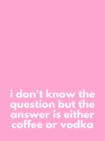 Humorvolles Poster mit dem Text "I don't know the question but the answer is either coffee or vodka" auf rosa Hintergrund.