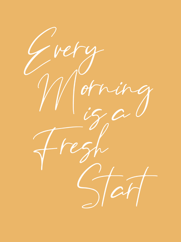 Typografieposter mit dem Zitat „Every morning is a fresh start“ in weißer Schrift auf gelbem Hintergrund.