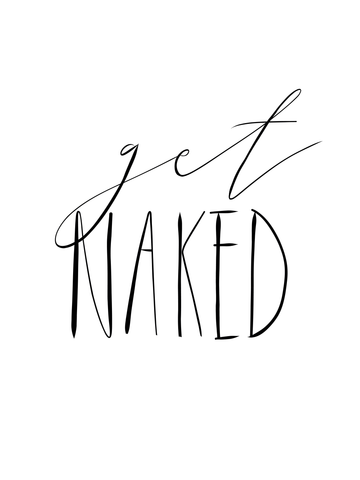 Schwarz-weiß-Poster mit dem Text "Get naked" in handgeschriebener Schrift.