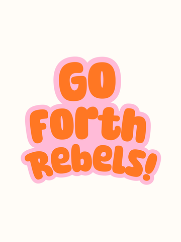 Poster mit dem Text "Go Forth Rebels!" in Orange und Rosa auf hellem Hintergrund.
