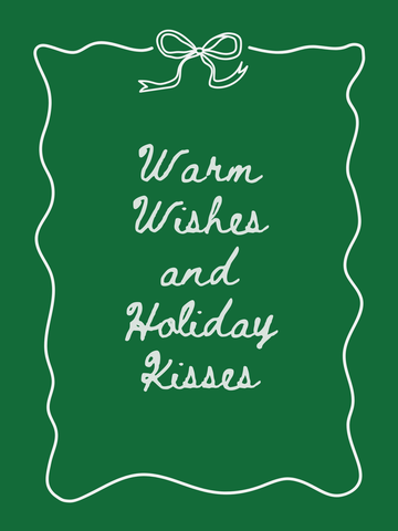 Weiße handgeschriebene Textgrafik "Warm Wishes and Holiday Kisses" auf grünem Hintergrund mit dekorativem Rahmen.