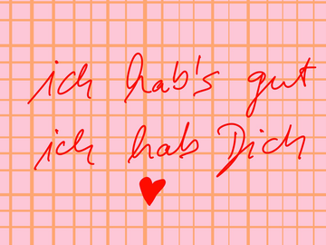 Poster mit der Aufschrift „Ich hab's gut Ich hab Dich“ in Rot auf kariertem rosa Hintergrund mit Herzsymbol.