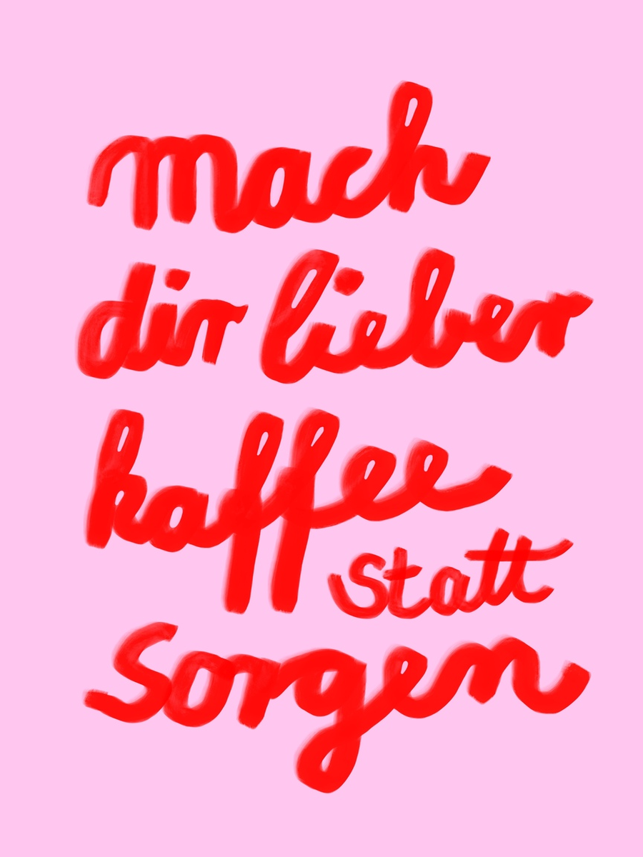 Poster mit dem Zitat "Mach dir lieber Kaffee statt Sorgen" in Rot auf rosa Hintergrund.