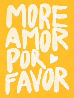 Zitatposter mit dem Text „More Amor Por Favor“ in Weiß auf gelbem Hintergrund.