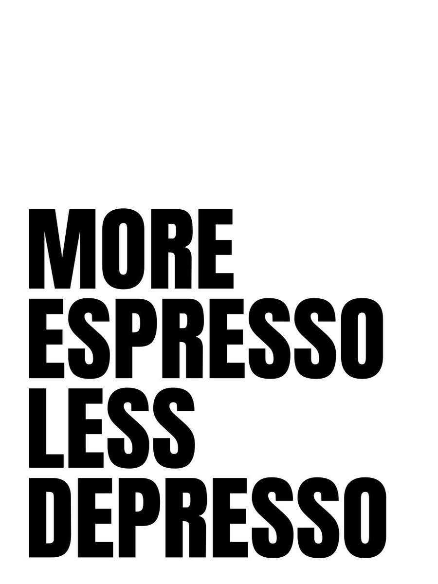Typografie-Poster mit dem Text "More espresso less depresso" in schwarzer Schrift auf weißem Hintergrund.