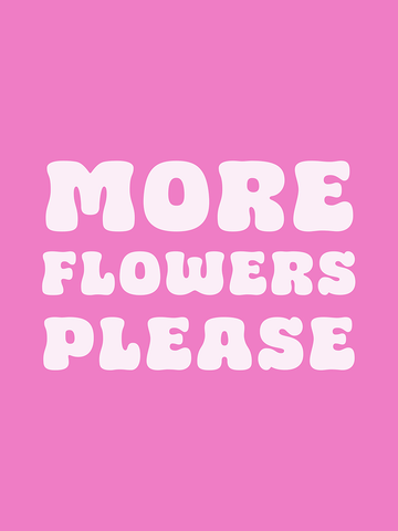 Textposter mit der Aufschrift "More flowers please" in retro-inspirierter Schrift auf pinkem Hintergrund.