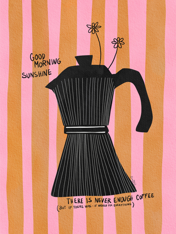 Poster mit einer Kaffeekanne und dem Text „Good morning sunshine, there is never enough coffee“ auf gestreiftem Hintergrund.