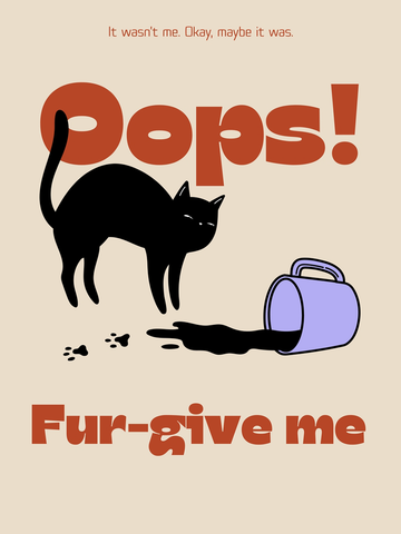 Poster mit einer Katze, die eine Tasse umgestoßen hat, und dem Text „Oops! Fur-give me“.