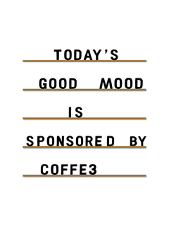 Textposter mit dem Zitat "Today's good mood is sponsored by coffee" in Schwarz und Braun auf weißem Hintergrund.