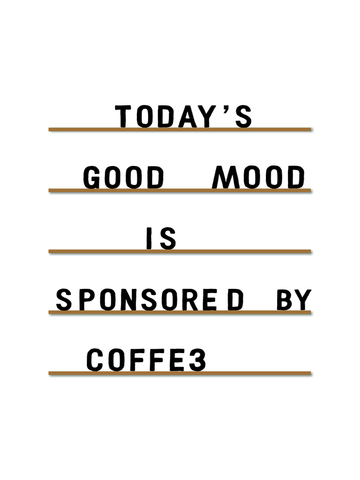 Textposter mit dem Zitat "Today's good mood is sponsored by coffee" in Schwarz und Braun auf weißem Hintergrund.