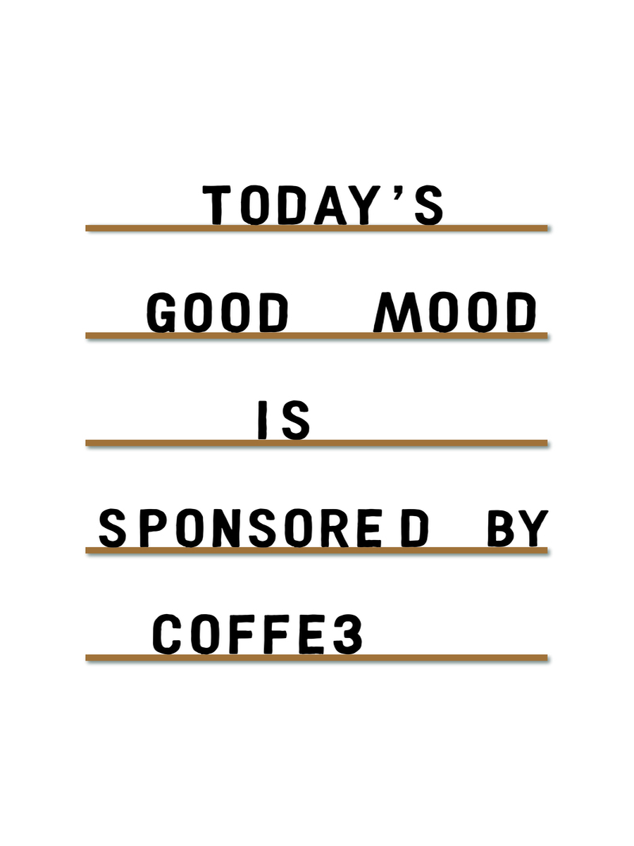 Textposter mit dem Zitat "Today's good mood is sponsored by coffee" in Schwarz und Braun auf weißem Hintergrund.