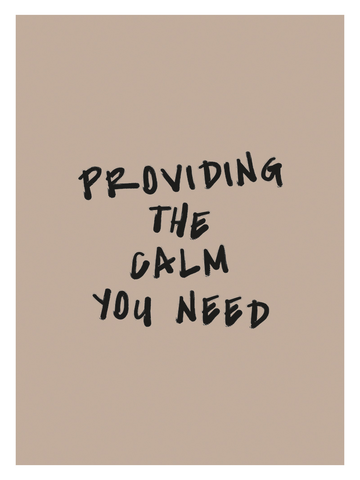 Textposter mit dem Zitat "Providing the calm you need" in schwarzer Schrift auf beigem Hintergrund.