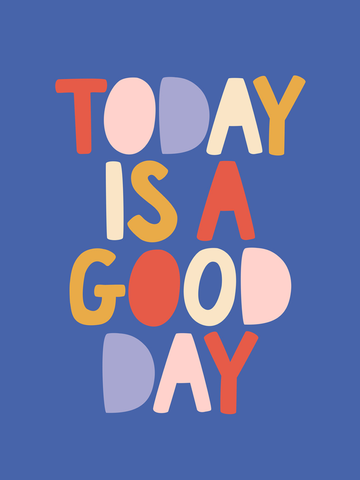Buntes Typografie-Poster mit dem Zitat „Today is a good day“ auf blauem Hintergrund.