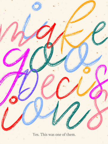 Buntes Poster mit dem handschriftlichen Text "Make good decisions" und dem Satz "Yes. This was one of them."