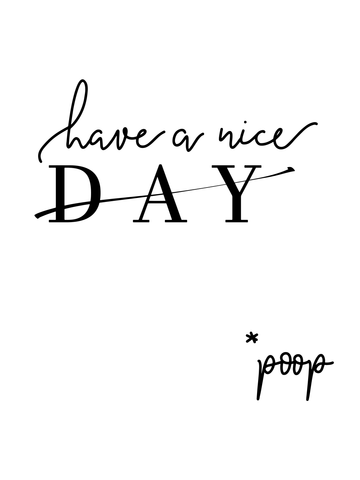 Schwarz-weiß-Textposter mit durchgestrichenem "Day" und "Poop" darunter.