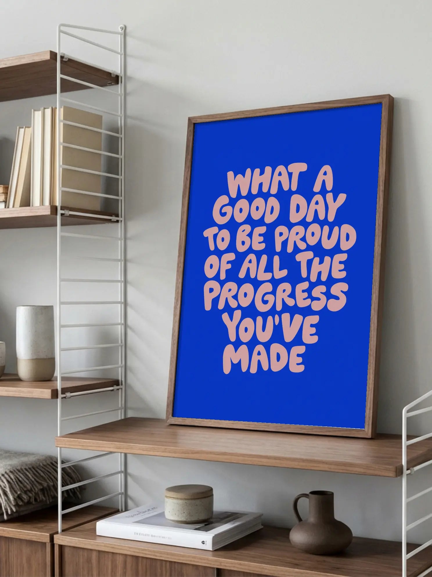 What a Good Day To Be Proud of All the Progress You've Made Poster