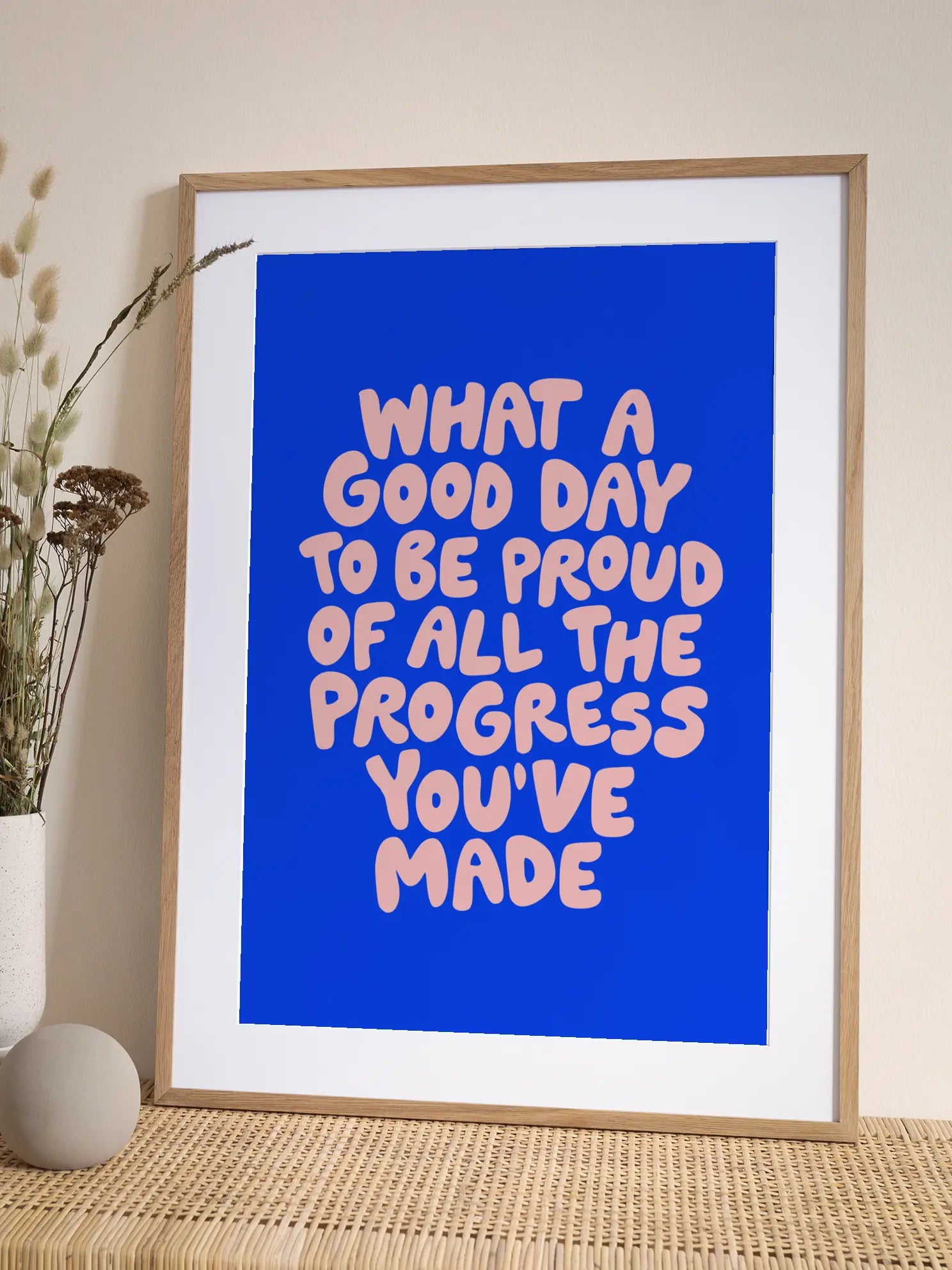 What a Good Day To Be Proud of All the Progress You've Made Poster