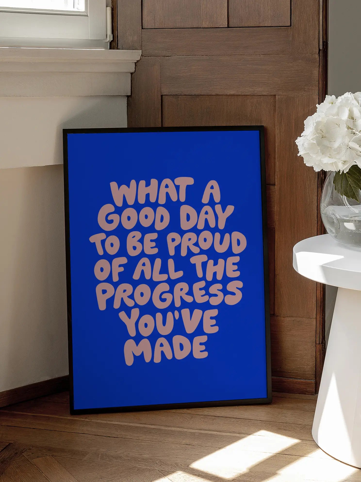 What a Good Day To Be Proud of All the Progress You've Made Poster