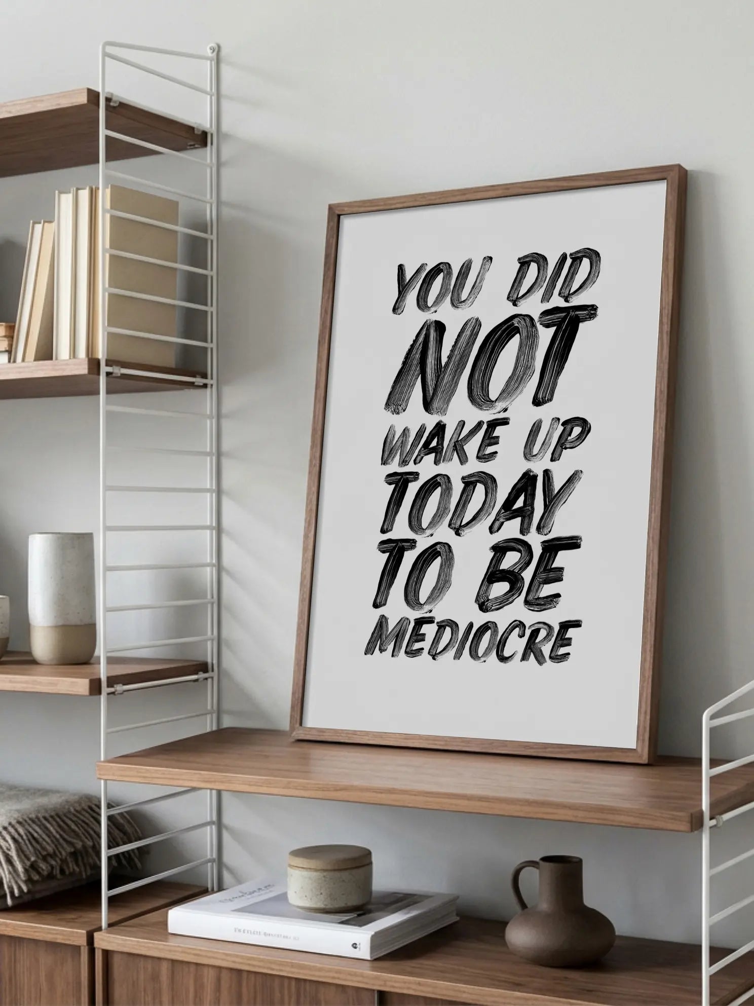 You Did Not Wake Up Today To Be Mediocre Poster