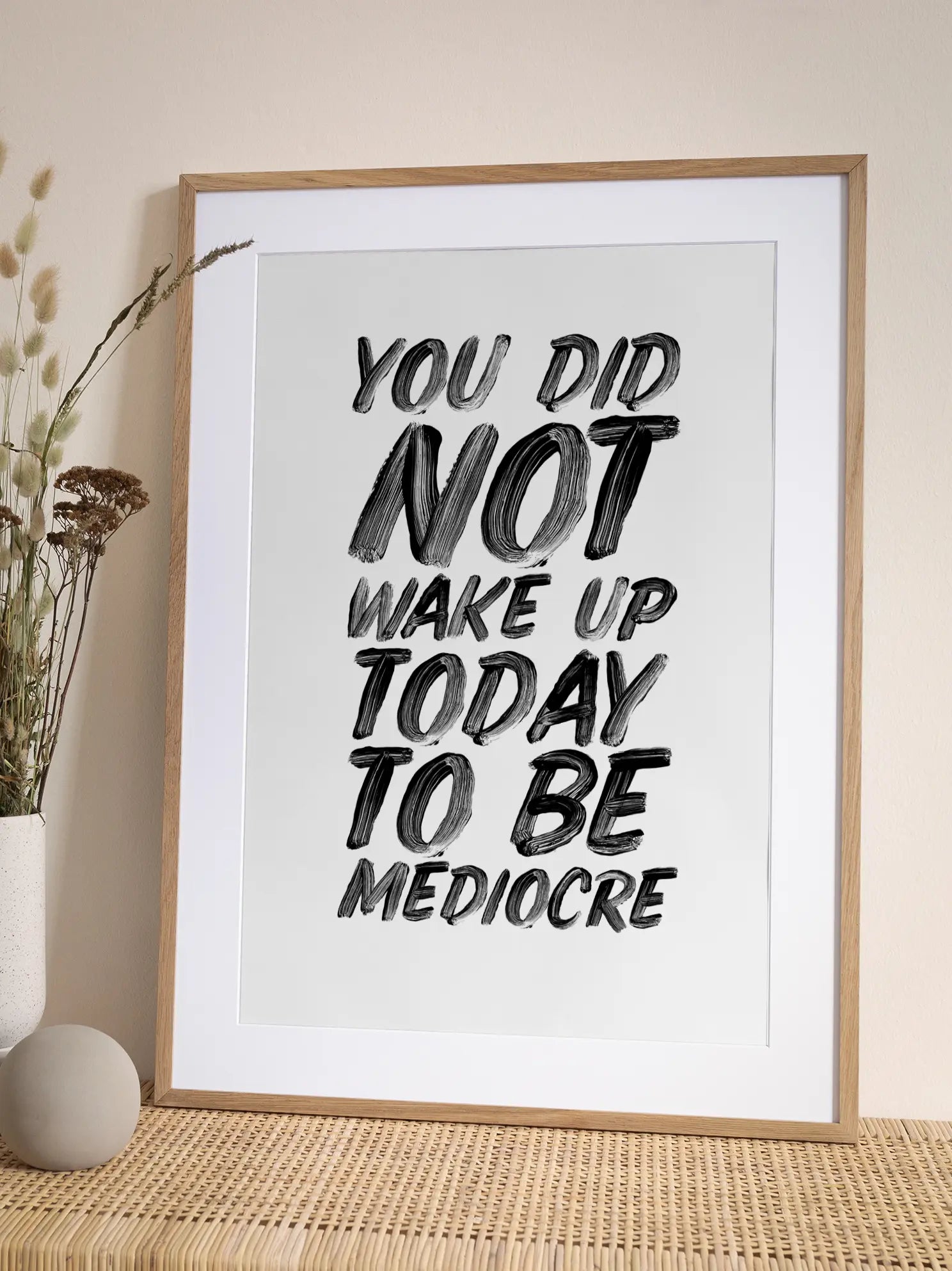 You Did Not Wake Up Today To Be Mediocre Poster